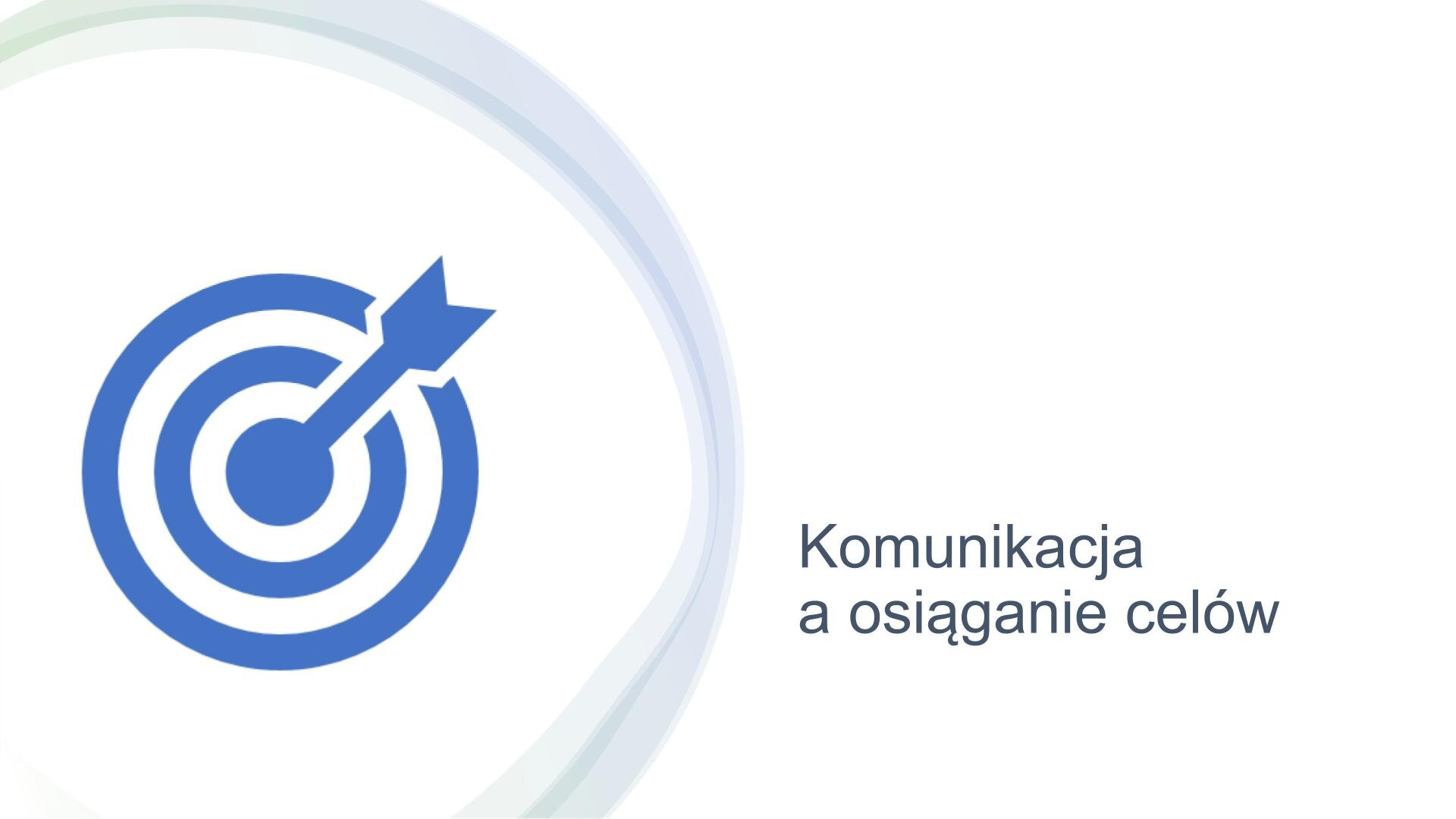 Biały slajd. Z lewej strony niebieski symbol tarczy ze strzałą wbitą w sam środek. W prawym dolnym rogu nagłówek: „Komunikacja a osiąganie celów”.