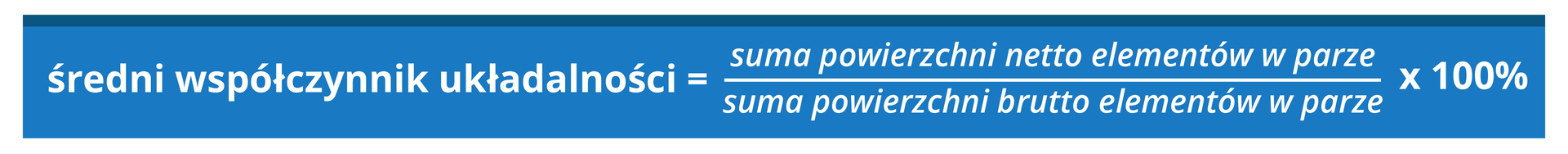 Grafika przedstawia następujący wzór: średni współczynnik układalności równa się suma powierzchni netto elementów w parze przez sumę powierzchni brutto elementów w parze razy 100%.