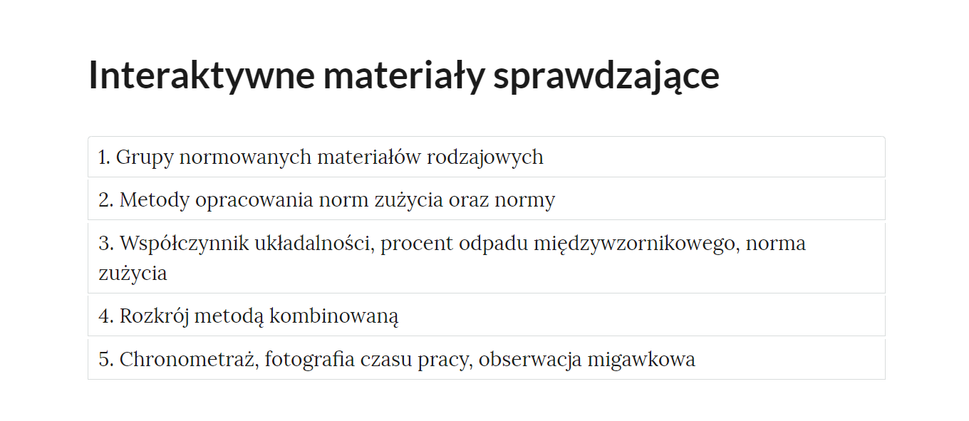 Grafika przedstawia zakładki z pogrupowanymi ćwiczeniami. W kolejnych ramkach tytuły ćwiczeń. 1. Grupy normowanych materiałów rodzajowych. 2. Metody opracowania norm zużycia oraz normy. 3. Współczynnik układalności, procent odpadu międzywzornikowego, norma zużycia. 4. Rozkrój metodą kombinowaną. 5. Chronometraż, fotografia czasu pracy, obserwacja migawkowa. 
