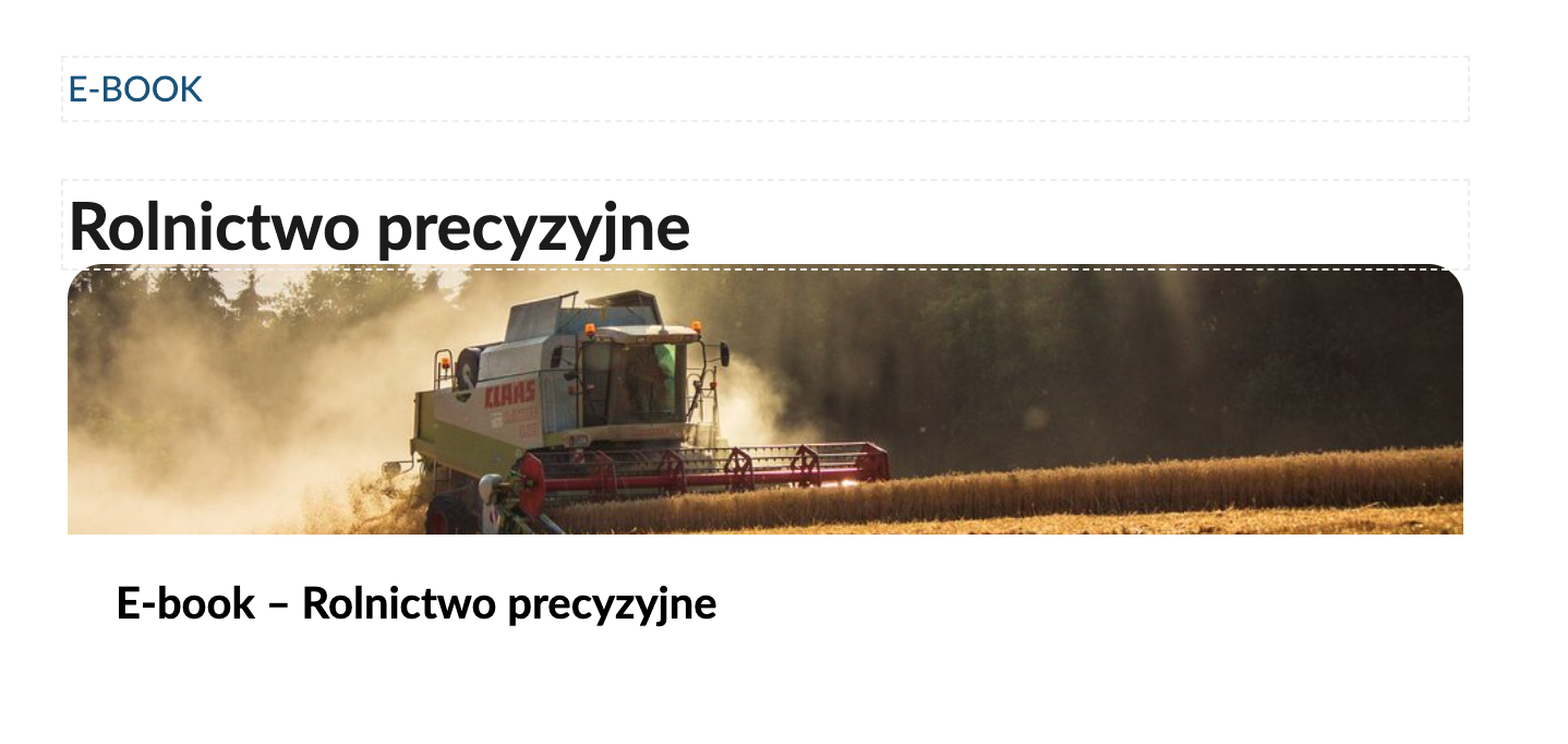 Ikonka przedstawiająca okładkę i tytuł e‑booka. Jest to kafelek, na górze znajduje się ilustracja przedstawiająca nowoczesny kombajn rolniczy na polu. Na górze widnieje napis: Rolnictwo precyzyjne, a pod spodem tytuł: E‑book- Rolnictwo precyzyjne. 