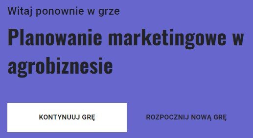 Grafika przedstawia widok ekranu gry umożliwiającego kontynuację lub wybór nowej gry. Jest to niebieska plansza, na której umieszczono napis: Witaj ponownie w grze Planowanie marketingowe w agrobiznesie. Poniżej znajdują się dwa przyciski. Pierwszy przycisk to: Kontynuuj grę. Drugi przycisk to: Rozpocznij nową grę.