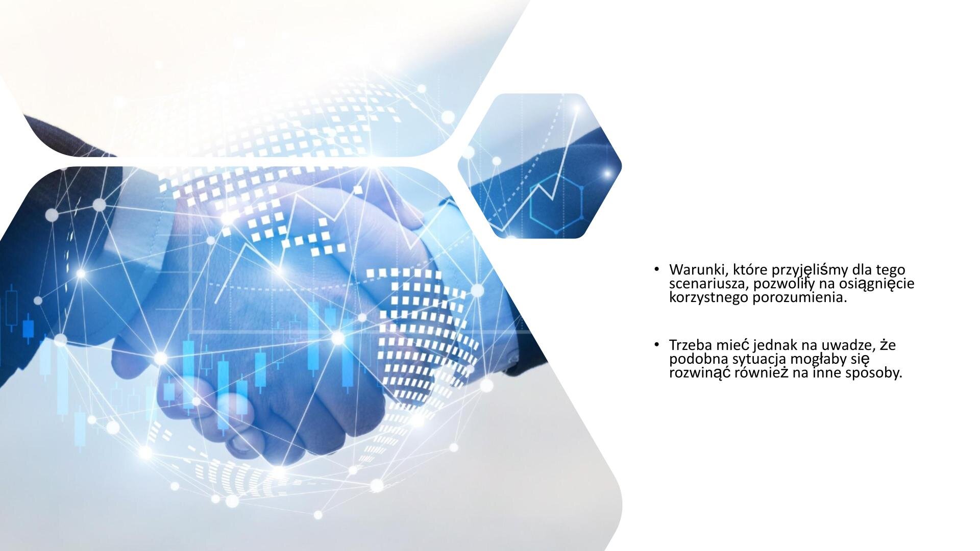 Biały slajd. Z lewej strony ilustracja przedstawiająca niebieską ziemię, na której znajdują się białe punkty połączone liniami. Z prawej strony slajdu wypunktowany tekst: „Warunki, które przyjęliśmy dla tego scenariusza pozwoliły na osiągnięcie korzystnego porozumienia. Trzeba mieć jednak na uwadze, że podobna sytuacja mogłaby się rozwinąć również na inne sposoby”.
