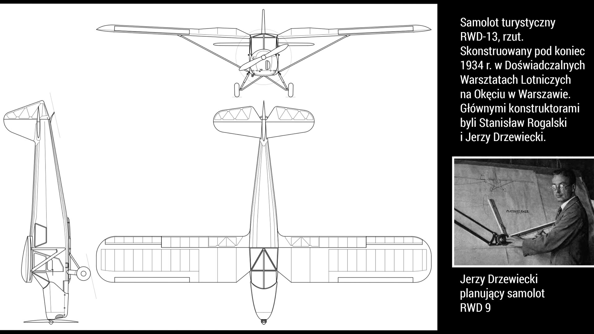 Ilustracja przedstawia schemat graficzny samolotu turystycznego RWD-13, rzut. Skonstruowany pod koniec 1934 r. w Doświadczalnych Warsztatach Lotniczych na Okęciu w Warszawie. Głównymi konstruktorami byli Stanisław Rogalski i Jerzy Drzewiecki. Poniżej w prawym dolnym rogu znajduje się fotografia Jerzego Drzewieckiego planującego samolot RWD-9.