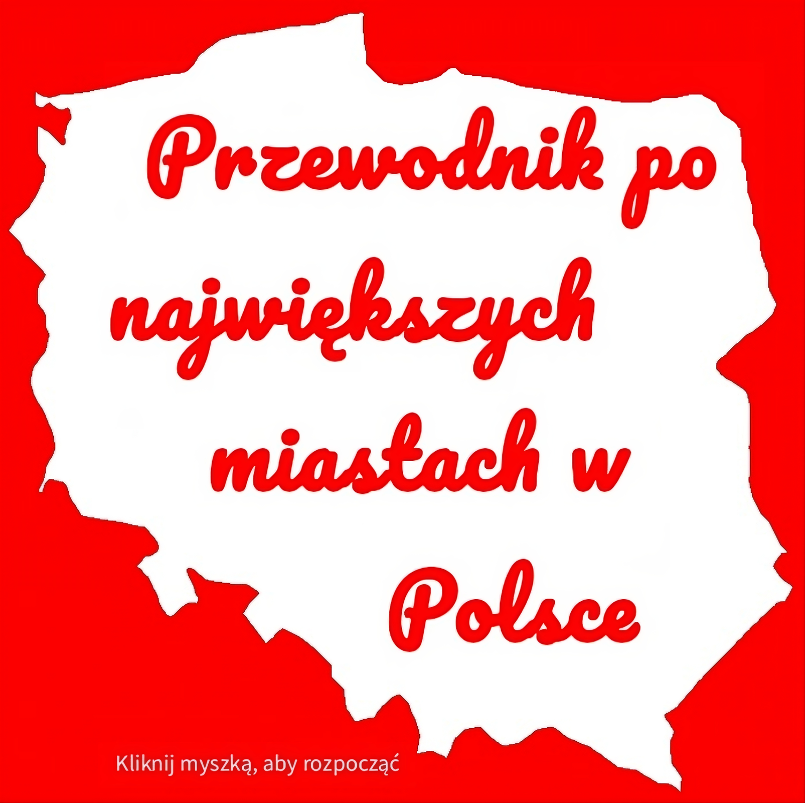 Grafika przedstawia ekran powitalny w barwach narodowych z mapą Polski. W granicach kraju umieszczony jest napis "Przewodnik po największych miastach w Polsce". Pod mapą na kolorowym tle znajduje się napis "Kliknij myszką, aby rozpocząć".