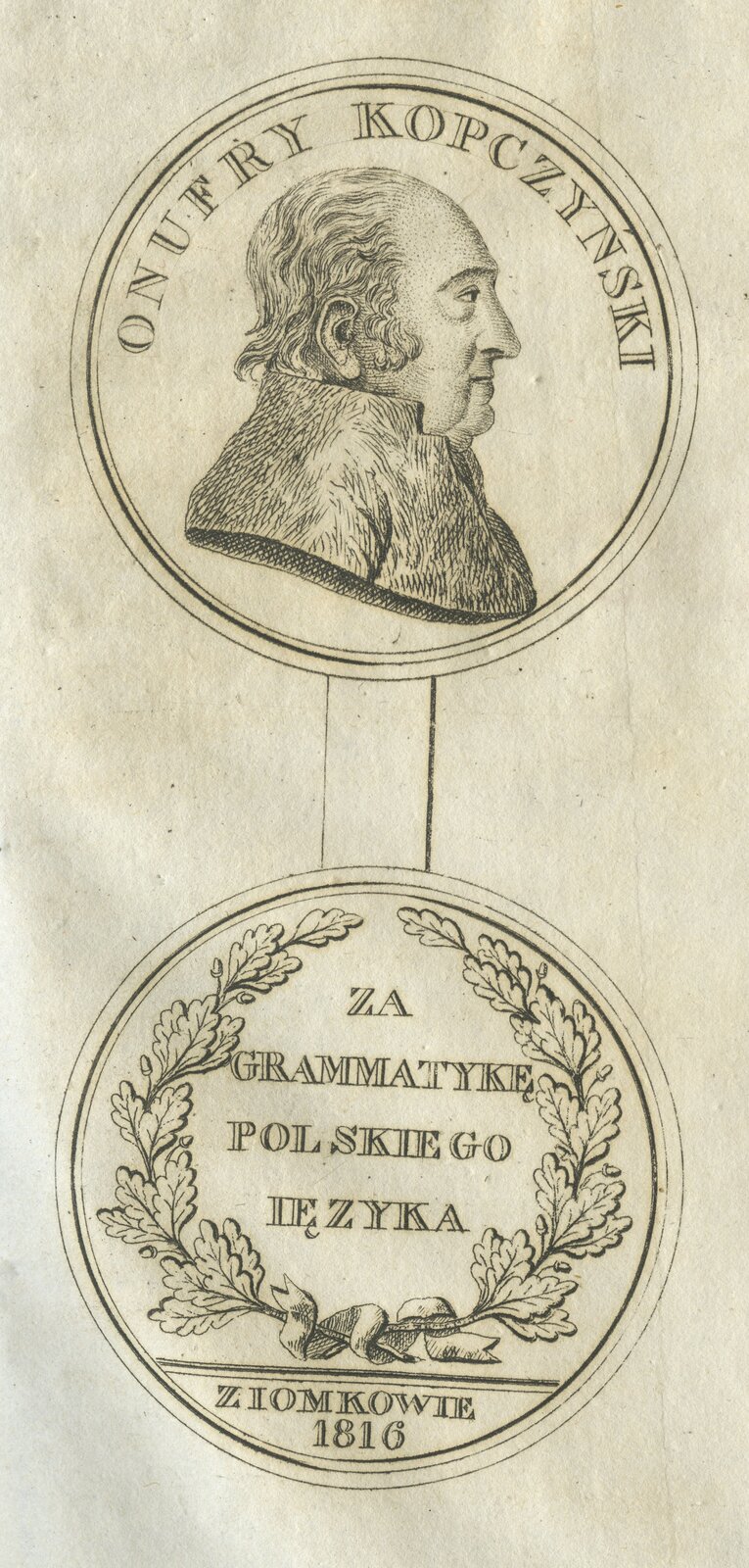 Rysunek przedstawia awers i rewers medalu. Na znajdującym się na górze awersie ukazany jest prawy profil popiersia dojrzałego mężczyzny o pełnej twarzy i z drugim podbródkiem. Nad podobizną znajduje się napis Onufry Kopczyński. Rewers medalu na umieszczony z wieńcu z liści dębu napis: Za gramatykę polskiego ięzyka. Ziomkowie 1816.