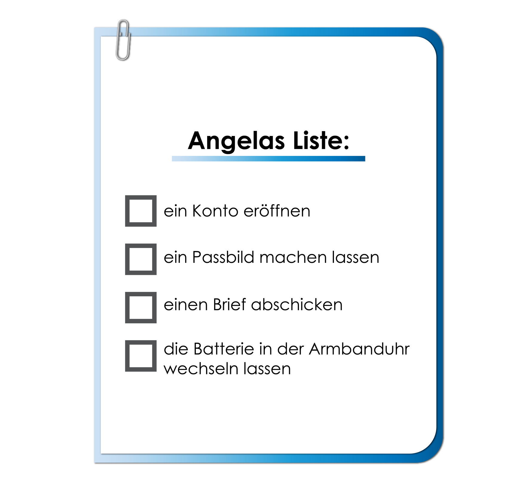 Ilustracja przedstawia kartkę z listą. Angelas Liste: ein Konto eröffnen; ein Passbild machen lassen; einen Brief abschicken; die Batterie in der Armbanduhr wechseln lassen.