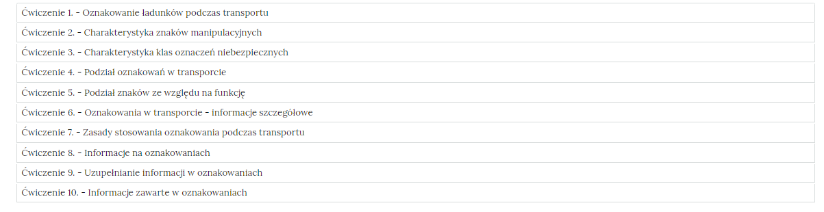 Grafika przedstawia wygląd zakładek z ćwiczeniami. Zakładki są poziomymi paskami. Każda posiada numer ćwiczenia i tytuł, który wskazuje, czego dotyczą zamieszczone w zakładce ćwiczenia. Przykład tekstu na pasku zakładki. Ćwiczenie 1 myślnik Oznakowanie ładunków podczas transportu.