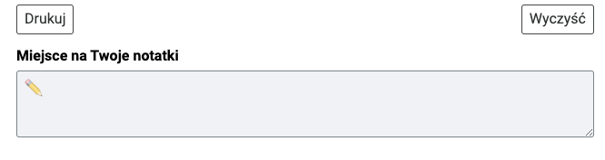 Zdjęcie przedstawia pole zatytułowane "miejsce na twoje notatki". Powyżej znajdują się przyciski "drukuj" oraz "wyczyść".