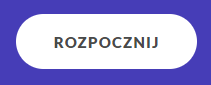 Grafika przedstawia przycisk „rozpocznij”. Jest to biały przycisk z czarnym napisem „rozpocznij”.