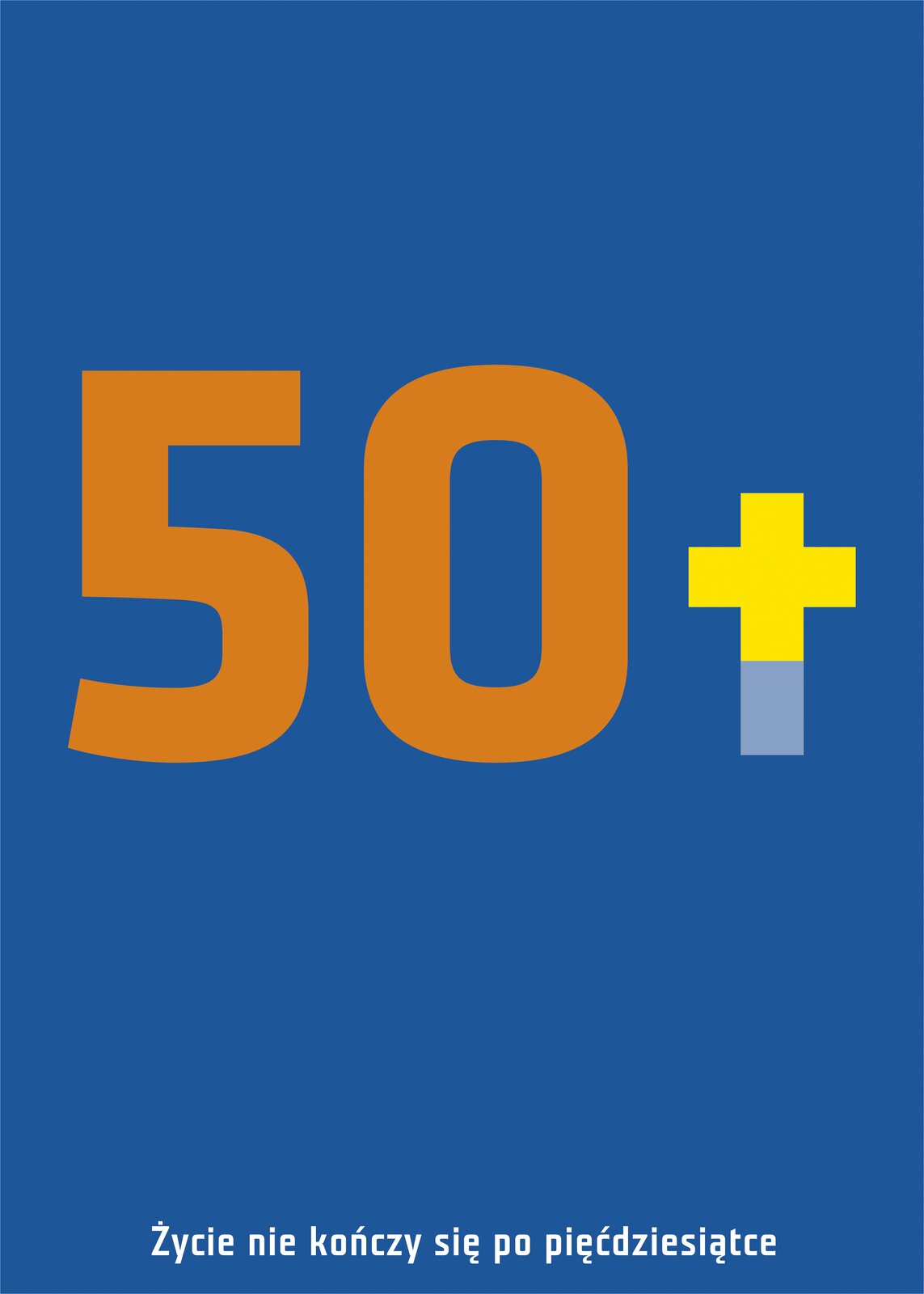 Ilustracja przedstawia plakat: „50+” wg. projektu Joanny Frydrychowicz‑Janiak i Krzysztofa Skrzypczyka. Ukazuje ona na niebieskim tle pomarańczowo‑żółty napis pięćdziesiąt plus. Na dole znajduje się biały tekst „Życie nie kończy się po pięćdziesiątce”.