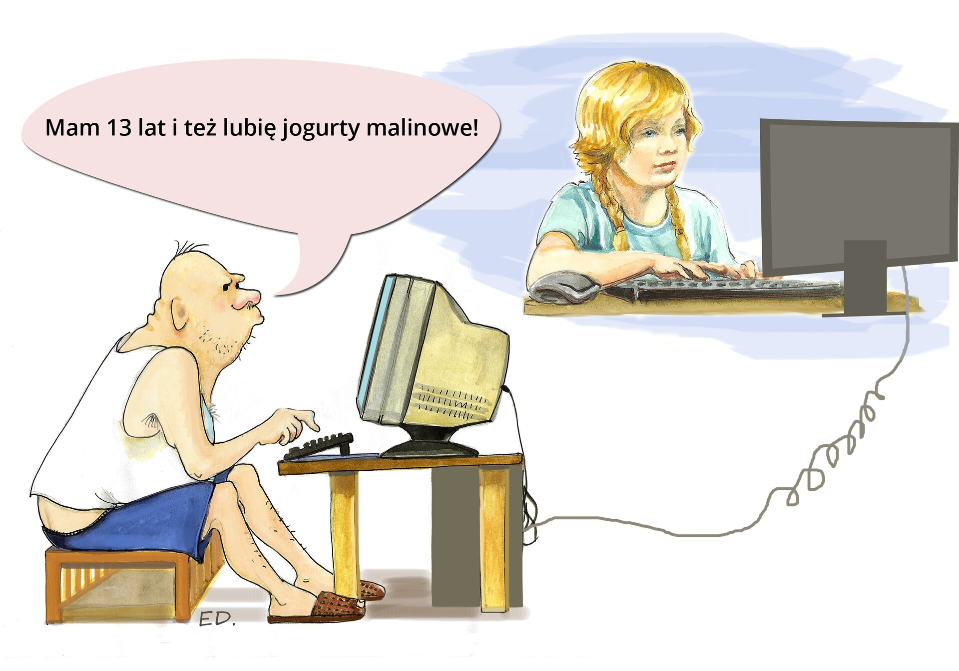Ilustracja przedstawiająca dziewczynkę, która kontaktuje się za pośrednictwem Internetu z dorosłą osobą, podającą się za jej rówieśnika. Dziewczynka o jasnych włosach splecionych w dwa warkocze siedzi przy ekranie komputera i coś pisze na klawiaturze. Szary kabel wystający z jej ekranu połączony jest z ekranem komputera siedzącego poniżej starszego, otyłego, łysego mężczyzny, który również siedzi przed komputerem. Jest ubrany w krótkie spodenki i biały podkoszulek. W dymku nad jego głową znajduje się napis: Mam 13 lat i też lubię jogurty malinowe.