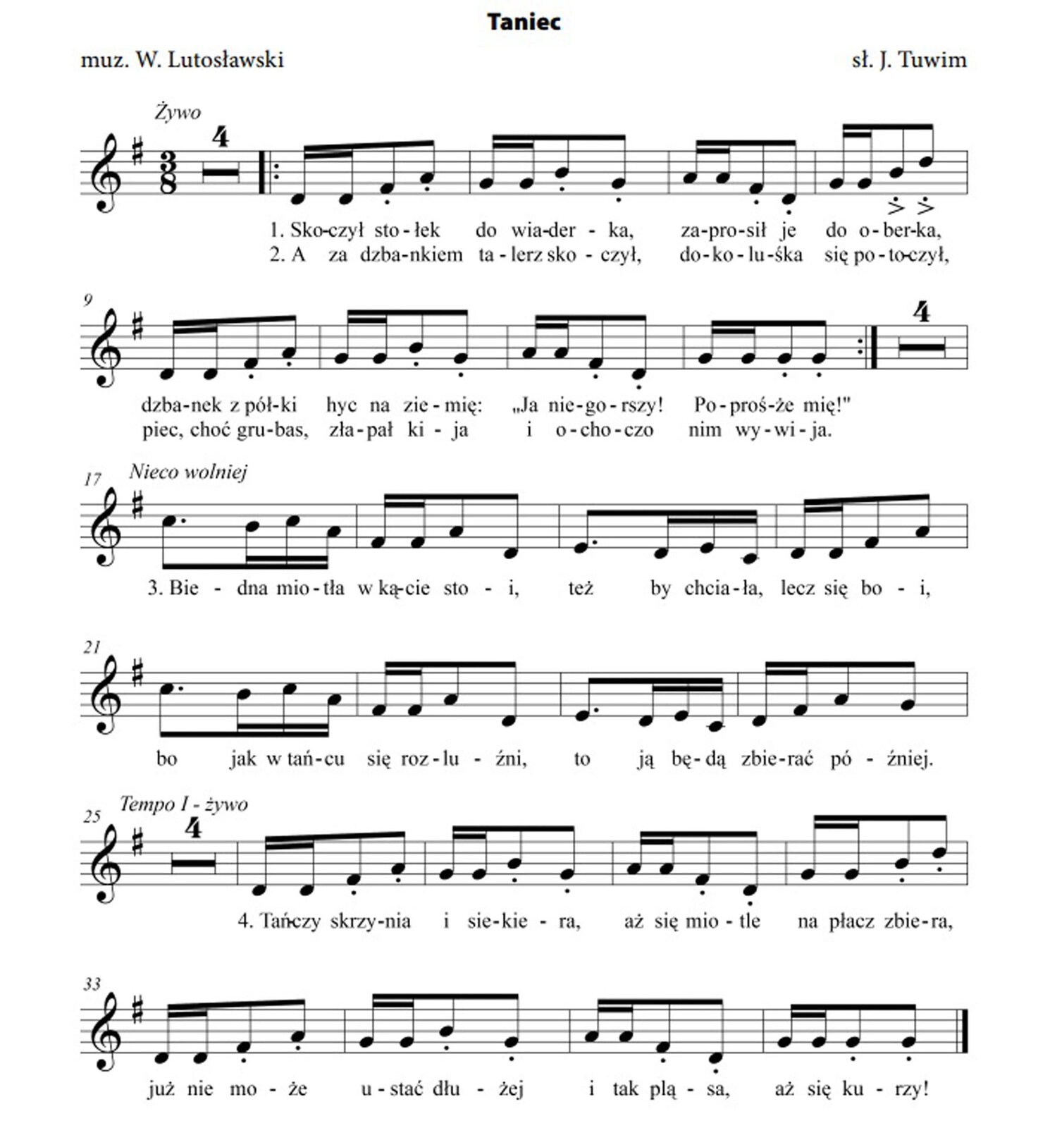 Zapis nutowy piosenki: Taniec. Określono autorów muz. Witold Lutosławski, słowa: Julian Tuwim. Metrum piosenki trzy ósme. Początkowe tempo: żywo. Rytm w zwrotkach pierwszej, drugiej i czwartek oparty na motywie dwie szesnastki, dwie ósemki. W zwrotce trzeciej, nad którą znajduje się wskazówka wykonawcza: nico wolniej rytm powtarza się co dwa takty: ósemka z kropką, trzy szesnastki, dwie szesnastki, dwie ósemki.