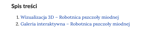 Grafika przedstawia spis treści. W spisie treści widnieją dwa punkty z niebieskimi napisami: Wizualizacja 3D – Robotnica pszczoły miodnej
Galeria interaktywna – Robotnica pszczoły miodnej