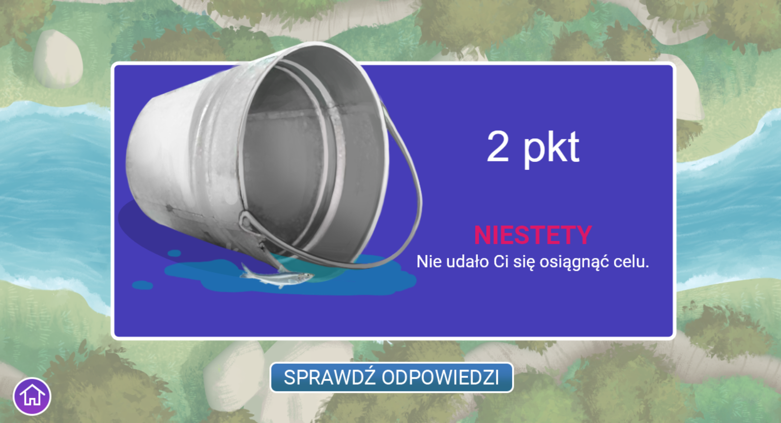 Ekran przedstawia planszę z przewróconym pustym wiadrem. Obok niego znajduje się zdobyta punktacja oraz informacja „niestety, nie udało ci się osiągnąć celu”.