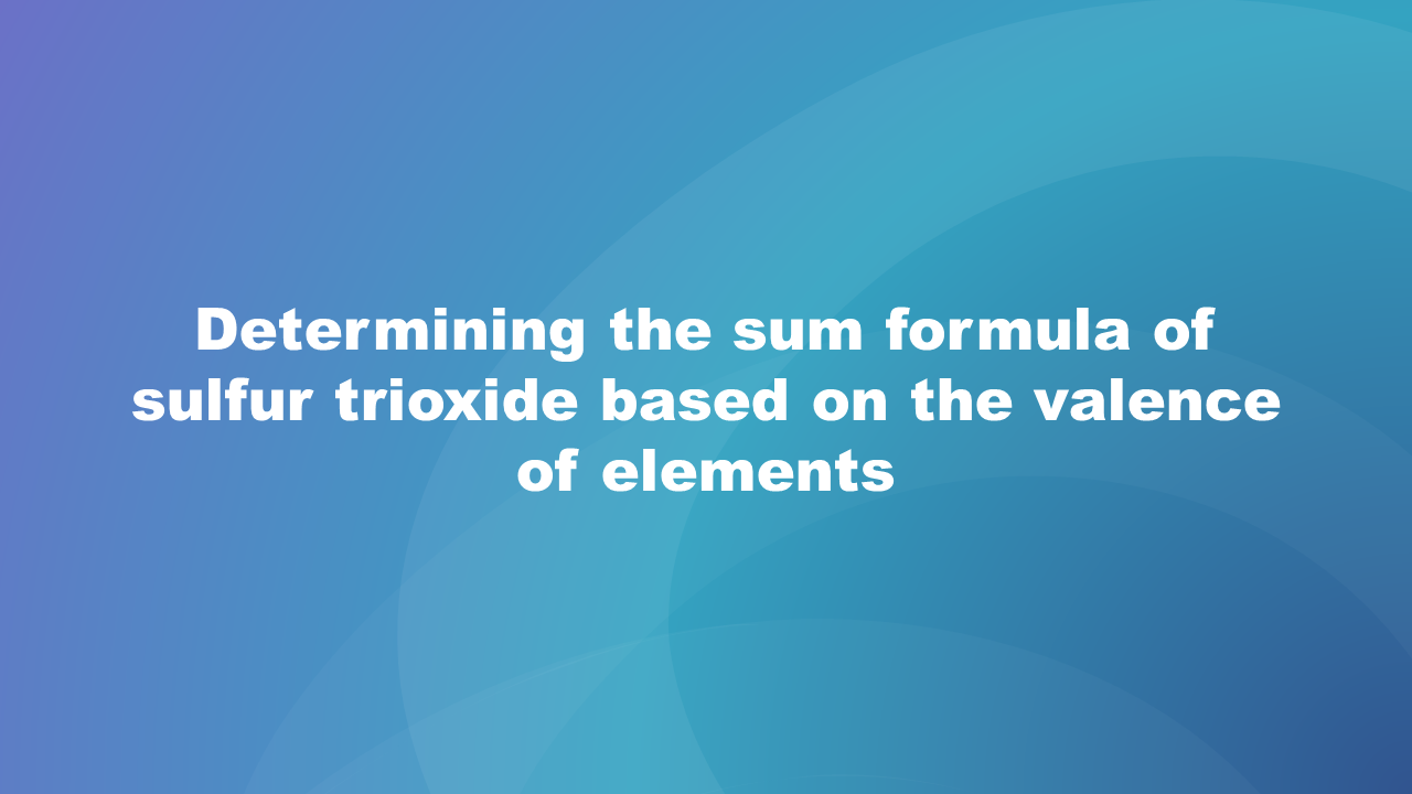 Pierwsza strona prezentacji. Na niebieskim tle wyświetla się tytuł: Określenie wzoru sumarycznego trójtlenku siarki na podstawie wartościowości pierwiastków. Determining the sum formula of sulfur trioxide based on the valence of elements.