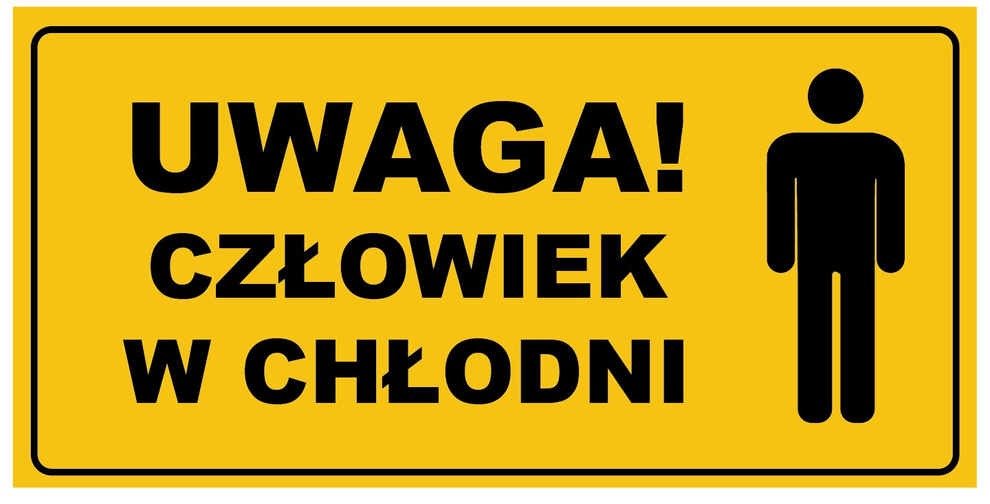 Widoczny jest żółty znak ostrzegawczy. Ma kształt prostokąta. Po środku znajduje się napis: Uwaga człowiek w chłodni. Obok napisu po prawej stronie ikona przedstawiająca sylwetkę człowieka.