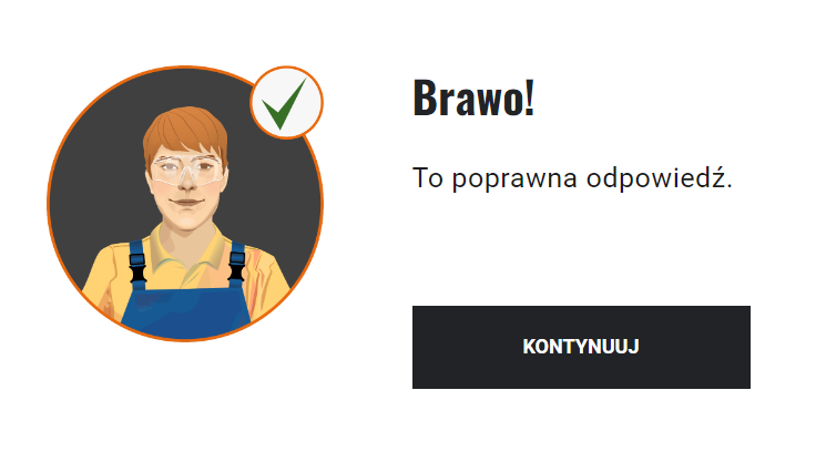 Przykładowy komunikat o poprawnej odpowiedzi w grze. Po lewej stronie zdjęcie mechanika i tak zwany ptaszek informujący o poprawnej odpowiedzi. Po prawej stronie napis "Brawo! To poprawna odpowiedź". Poniżej czarny przycisk "kontynuuj".