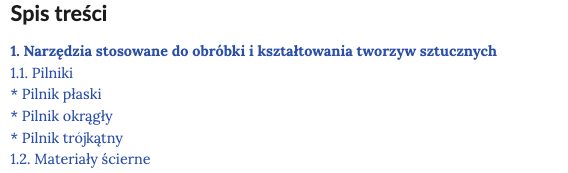 Grafika przedstawia wygląd spisu treści. 1. Narzędzia stosowane do obróbki i kształtowania tworzyw sztucznych. 1.1. Pilniki, gwiazdka Pilnik płaski, gwiazdka Pilnik okrągły, gwiazdka Pilnik trójkątny 1.2. Materiały ścierne.