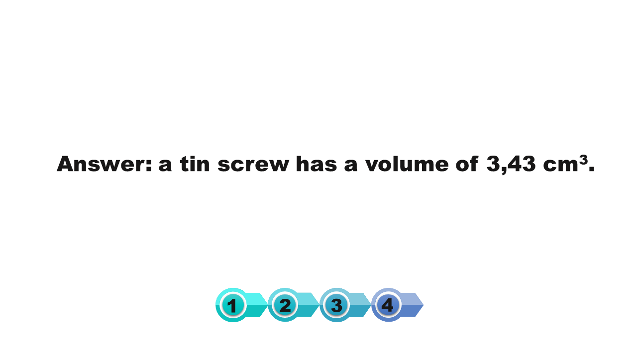 Grafika przedstawia odpowiedź, answer, mała śrubka ma objętość, a tin screw has a volume of trzy przecinek czterdzieści trzy centymetry sześcienne. 