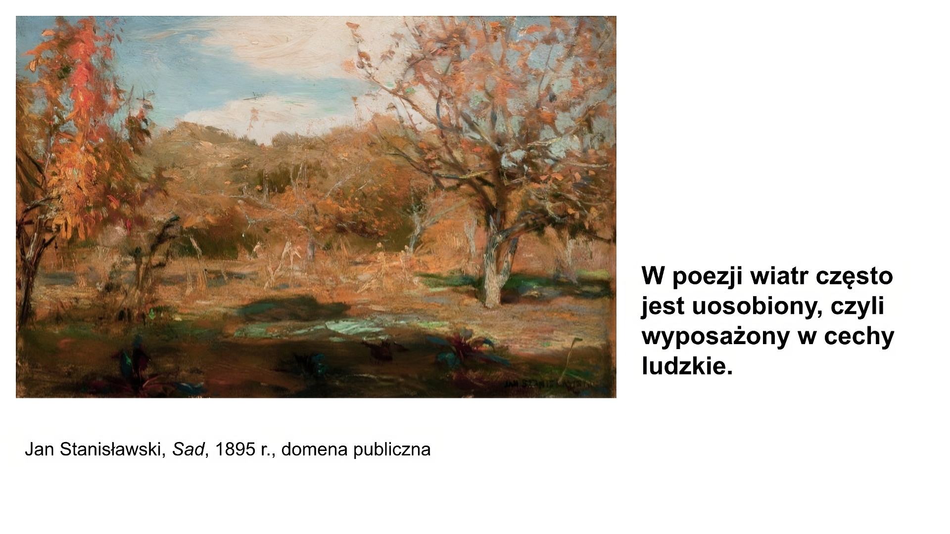 Biały slajd. Z lewej strony obraz. Jesienny sad w słonecznym dniu, ukazany w złocistych i rdzawych barwach. Pod obrazem podpis: „Jan Stanisławski, Sad, 1895 rok, domena publiczna”. Z prawej strony slajdu tekst: „W poezji wiatr często jest uosobiony, czyli wyposażony w cechy ludzkie”.