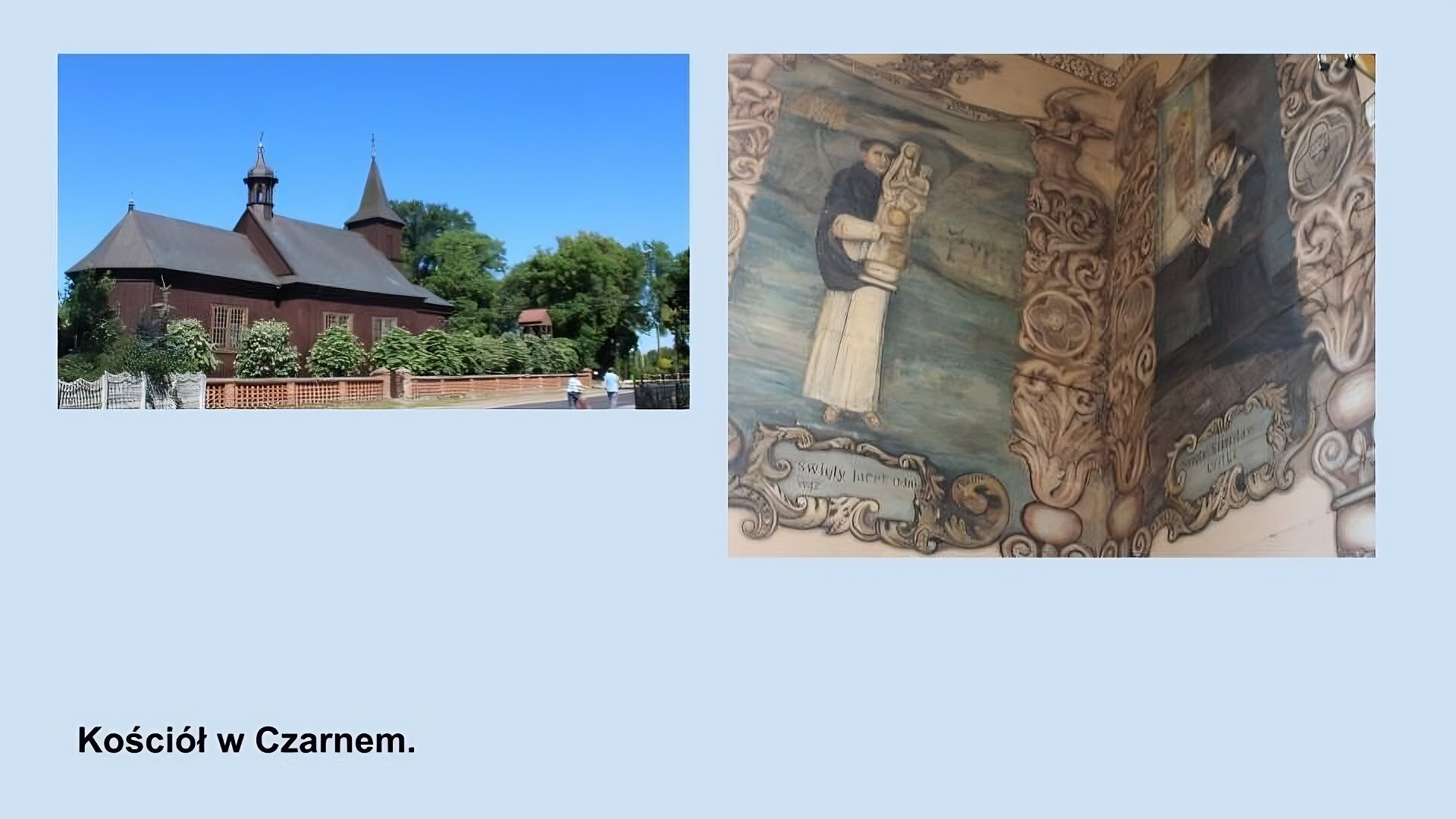 Dwa zdjęcia Przedstawiające kościół w Czarnem. Na pierwszym zdjęciu kościół z zewnątrz. Drewniane, brązowe ściany, duże kwadratowe okna, blaszany dach z małą wieżyczką po środku i jedną wieżą z prawej stronie budynku. naokoło zielone drzewa. Drugie zdjęcie przedstawia malowane  sćiany przedstawiające świętych. W namalowanych ornamentycznych ramach dwie sceny z życia świętych. Na jednym obrazie święty w brązowych włosach i brązowych szatach trzyma białą rzeźbę. Na drugim malowidle święty w brązowym habicie klęczy i trzyma krzyż. 