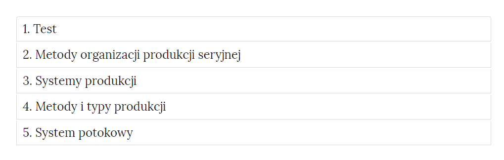 Grafika przedstawia zakładki interaktywnych materiałów sprawdzających. Zakładki mają formę prostokątnych ramek. W każdej ramce znajduje się nazwa kategorii ćwiczeń. Jeden. Test. Dwa. Metody organizacji produkcji seryjnej. Trzy. Systemy produkcji. Cztery. Metody i typy produkcji. Pięć. System potokowy. 