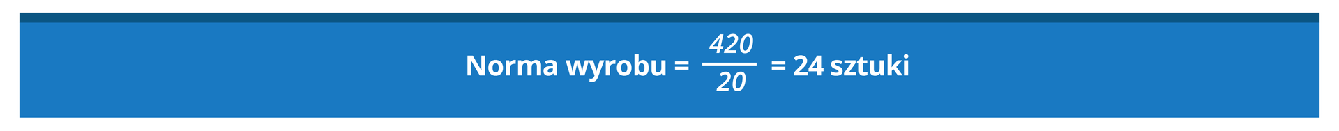 Grafika przedstawia następujące obliczenia: norma wyrobu równa się 420 na 20 równa się 24 sztuki.
