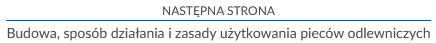 Przykład przycisku służącego do przejścia do następnej strony. Napis: "Budowa, sposób działania i zasady użytkowania pieców odlewniczych".