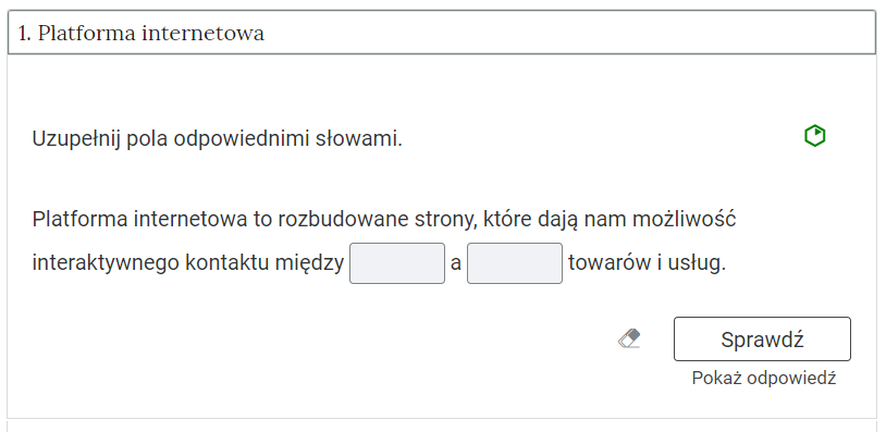 Widok na przykładowe ćwiczenie. W górnej części grafiki zakładka z nazwą kategorii. Poniżej polecenie. Po prawej stronie polecenia znajduje się kolorowy symbol, odzwierciedlający trudność zadania. Pod poleceniem treść zadania. Poniżej ikona gumki do usuwania odpowiedzi, przycisk “Sprawdź” oraz przycisk “Pokaż odpowiedź”.