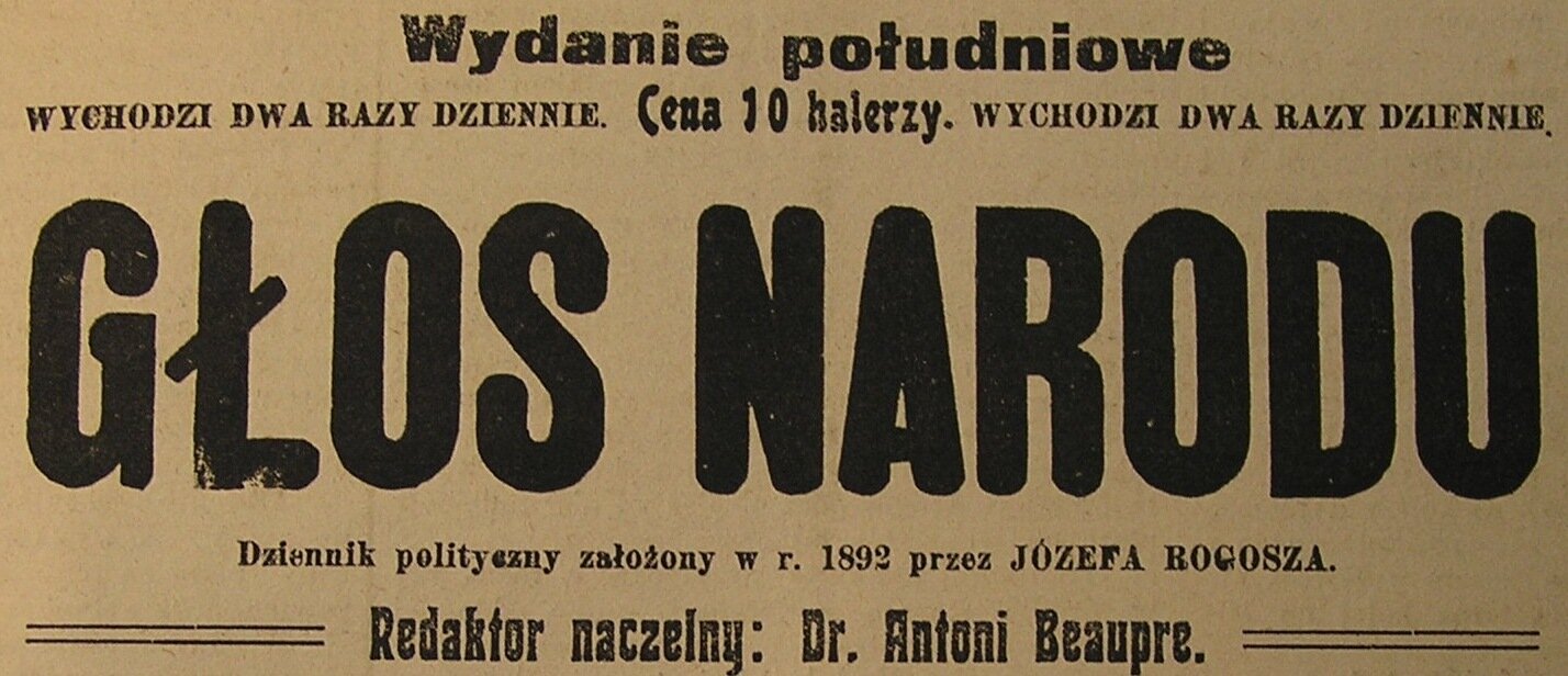 Zdjęcie ukazuje fragment strony tytułowej Głos Narodu". W gazecie jest następująca informacja: Wydanie południowe. Wychodzi dwa razy dziennie. Cena 10 halerzy. Wychodzi dwa razy dziennie. Głos Narodu. Dziennik polityczny założony w roku 1982 przez Józefa Bogosza. Redaktor naczelny:  Dr Antoni   Beaupre .