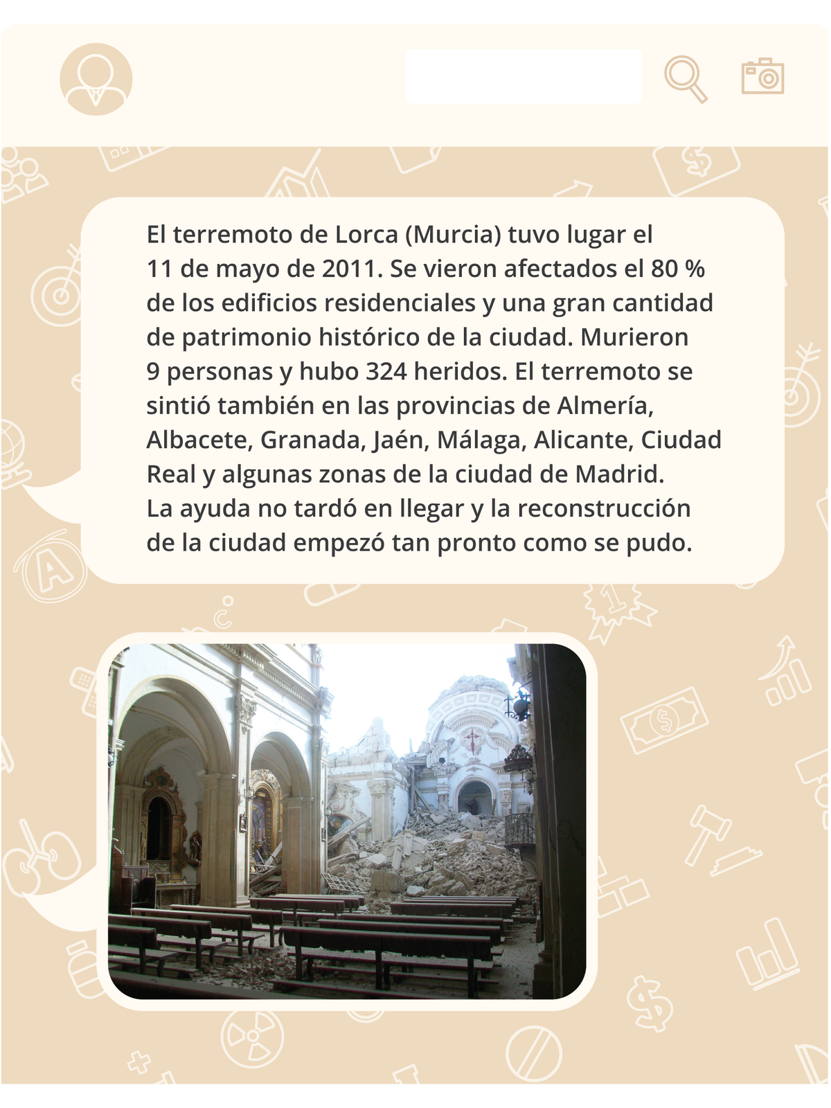 Grafika w formie wiadomości na czacie. W pierwszej wiadomości znajduje się następujący tekst: El terremoto de Lorca (Murcia) tuvo lugar el 11 de mayo de 2011. Se vieron afectados el 80 % de los edificios residenciales y una gran cantidad de patrimonio histórico de la ciudad. Murieron 9 personas y hubo 324 heridos. El terremoto se sintió también en las provincias de Almería, Albacete, Granada, Jaén, Málaga, Alicante, Ciudad Real y algunas zonas de la ciudad de Madrid. La ayuda no tardó en llegar y la reconstrucción de la ciudad empezó tan pronto como se pudo. Poniżej kolejna wiadomość ze zdjęciem przedstawiającym wnętrze zniszczonego kościoła, z zawalonym dachem. 