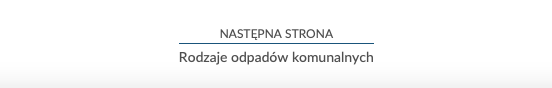Ilustracja przedstawia poziomą linię. Nad linią napisano następna strona. Pod linią napisano Rodzaje odpadów komunalnych. 