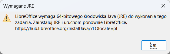 Na ilustracji jest komunikat LibreOffice Base: Wymagane JRE. Treść komunikatu: LibreOffice Base wymaga sześćdziesięcioczterobitowego środowiska Java (JRE) do wykonania tego zadania. Zainstaluj JRE i uruchom ponownie LibreOffice. https://hub.libreoffice.org./InstallJava/?LOlocale=pl. Zastosowano przycisk OK.