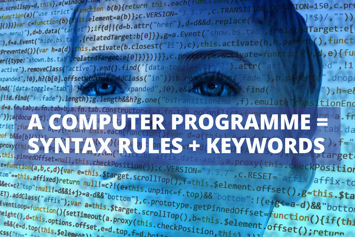 Ilustracja przedstawia kod programu komputerowego zajmujące całą przestrzeń. Za ciągami liter kryje się twarz dziecka. Na pierwszym planie widoczny napis a computer programme = syntax rules + keywords.