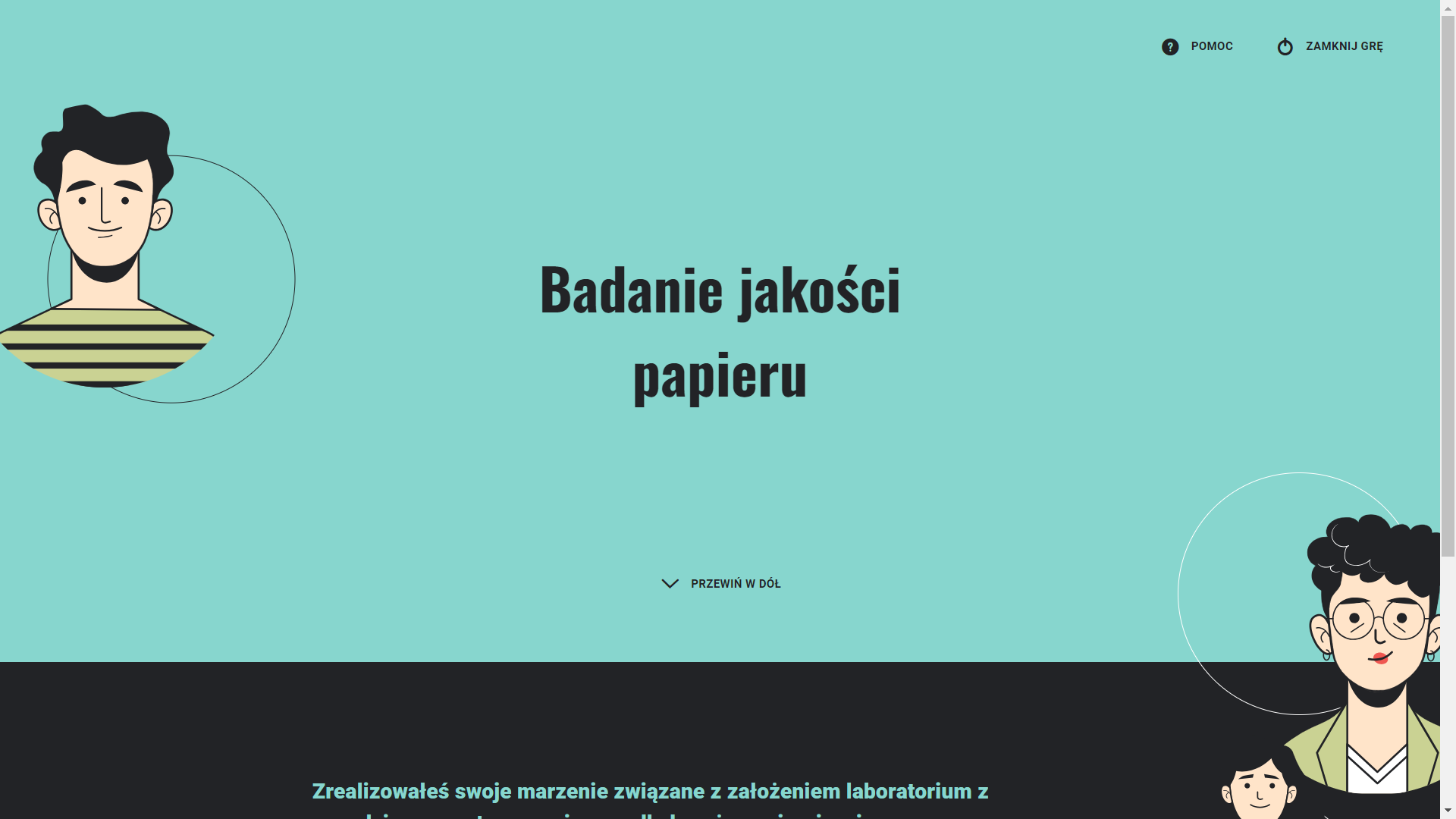 Grafika przedstawia ekran główny gry. W centralnej części znajduje się tekst: „Jak powstaje papier?”. Poniżej strzałka skierowana w dół strony z podpisem „przewiń w dół”. W prawym górnym rogu znajdują się dwa przyciski funkcyjne. Pierwszy w formie znaku zapytania w kole to „pomoc”. Służy do przejścia do ekranu pomocy. Drugi przycisk to „zamknij grę”. Umożliwia wyjście z gry.
W dolnej części widać fragment tekstu wprowadzającego do gry. 
Po lewej stronie okna znajduje się grafika przedstawiająca Mistrza Fachu. To starszy mężczyzna o siwych włosach i wąsach, z jednym okularem na oku. Ma białą koszulę, zieloną muszkę i czarno‑zieloną kamizelkę. W lewym dolnym rogu ekranu widoczne są dwie miniaturki zdjęć ukazujących maszyny papiernicze.
