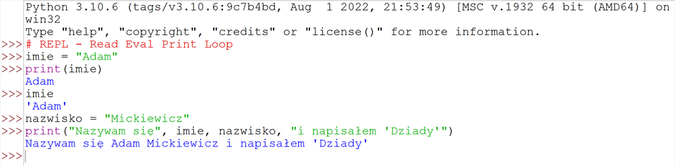 Na grafice widoczne jest okno interpretera Python. Dokładny zapis programu wygląda następująca:
imie = "Adam"
print(imie)
imie
nazwisko = "Mickiewicz"
print("Nazywam się", imie, nazwisko, "i napisałem 'Dziady'"). 
