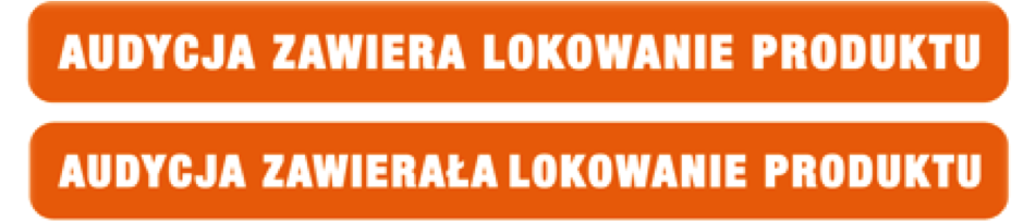 Znak graficzny z napisem: AUDYCJA ZAWIERA LOKOWANIE PRODUKTU. AUDYCJA ZAWIERAŁA LOKOWANIE PRODUKTU. 