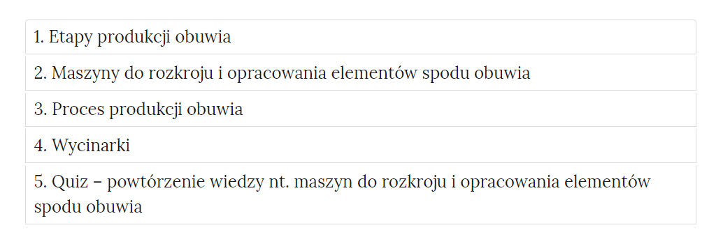 Grafika przedstawia zakładki z pogrupowanymi ćwiczeniami. W kolejnych ramkach tytuły ćwiczeń. 1. Etapy produkcji obuwia. 2. Maszyny do rozkroju i opracowania elementów spodu obuwia. 3. Proces produkcji obuwia. 4. Wycinarki. 5. Quiz - powtórzenie wiedzy na temat maszyn do rozkroju i opracowania elementów spodu obuwia. 