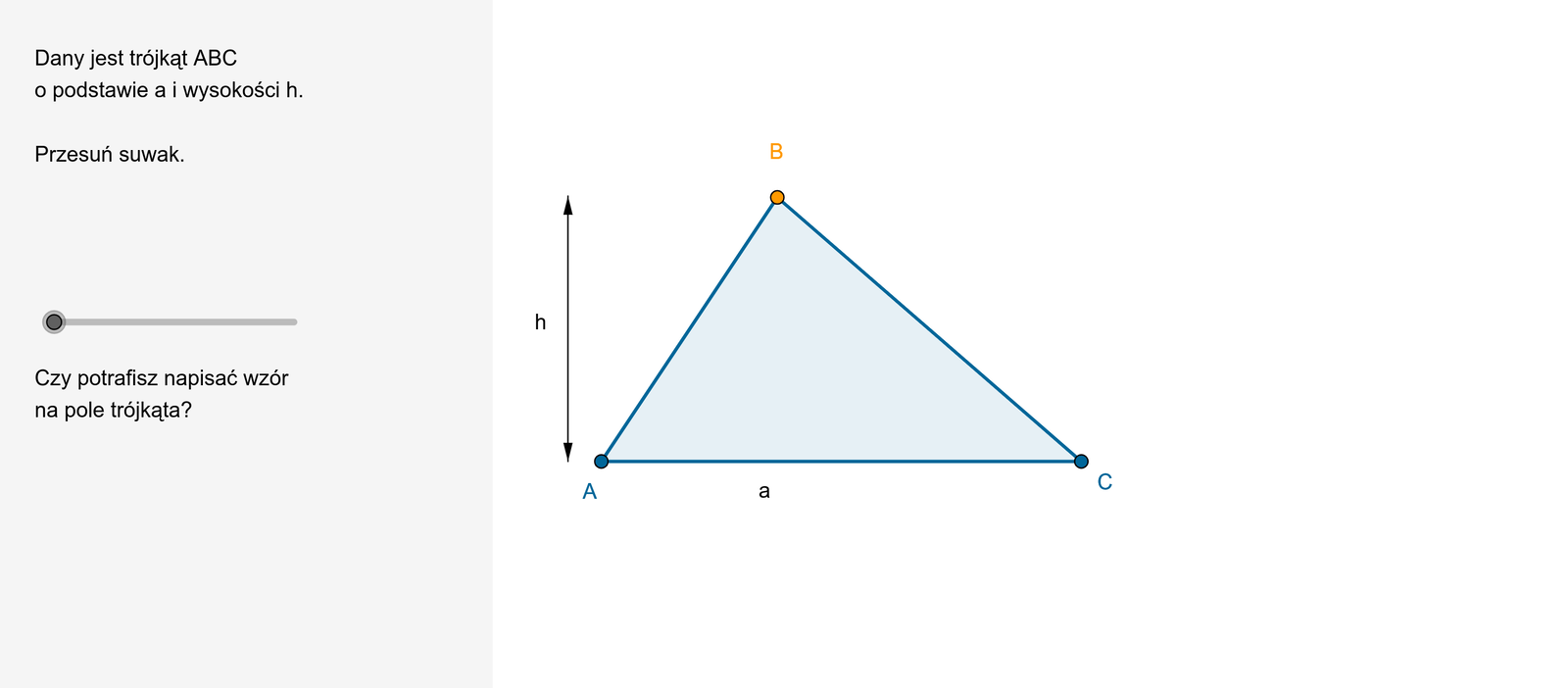 Animacja pokazuje przekształcenie trójkąta A B C o podstawie a i wysokości h, w prostokąt A B D E o bokach a i h. Zauważamy, że pole trójkąta to połowa pola prostokąta o bokach a i h.