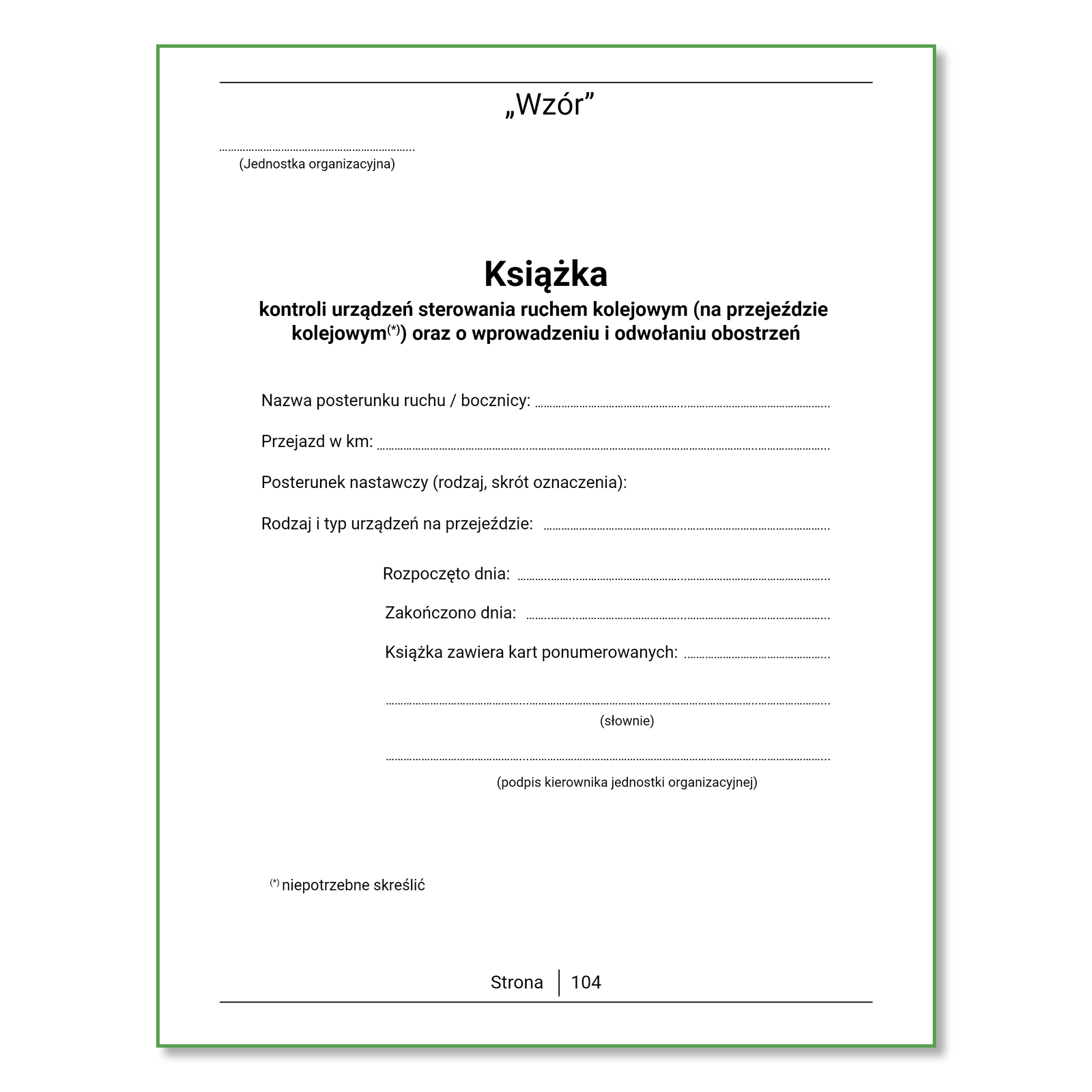 Ilustracja przedstawia wzór książka kontroli urządzeń es er ka. Na środku strony znajduje się tytuł dokumentu: Książka kontroli urządzeń sterowania ruchem kolejowym początek nawiasu na przejeździe kolejowym oraz o wprowadzeniu i odwołaniu obostrzeń. Poniżej znajduje się miejsce na uzupełnienie następujących informacji: nazwa posterunku lub bocznicy, przejazd w kilometrach, posterunek nastawczy początek nawiasu rodzaj, skrót oznaczenia koniec nawiasu, rodzaj i typ urządzeń na przejeździe. Następnie należy zapisać kiedy rozpoczęto prowadzenie książki, kiedy zakończono oraz ile kart ponumerowanych zawiera książka. Na samym dole jest miejsce na podpis kierownika jednostki organizacyjnej. 