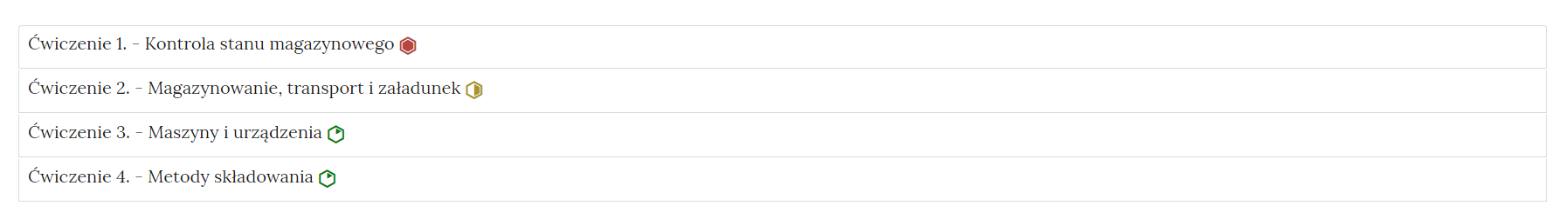 Na zdjęciu pokazano przykładowy wygląd zakładek z ćwiczeniami. W każdej zakładce znajduje się obszar z numerem ćwiczenia, jego tytułem oraz oznaczeniem poziomu trudności. Przykładowo pierwsze dwa ćwiczenia. Ćwiczenie jeden. Kontrola stanu magazynowego, czerwony sześciokąt z czerwonym wypełnieniem, który symbolizuje najwyższy poziom trudności. Ćwiczenie dwa, magazynowanie, transport i załadunek żółty sześciokąt foremny z połowicznym który symbolizuje średni poziom trudności.Na widocznym zdjęciu znajdują się cztery zakładki z ćwiczeniami.