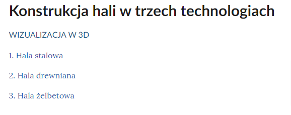 Grafika przedstawia spis treści wizualizacji. U góry widoczny jest tytuł: Konstrukcja hali w trzech technologiach. Pod spodem nazwa multimedium, czyli wizualizacja 3D. Poniżej widoczny jest spis treści. Składa się on z trzech punktów. Punkt pierwszy hala stalowa. Punkt drugi hala drewniana. Punkt trzeci hala żelbetowa.
