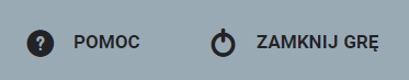 Ilustracja przedstawia przycisk otwierania pomocy. Jest to pytajnik w czarnym kółku i obok napis "Pomoc". Drugi przycisk zamyka grę i jest to czarne kółko z przecinającą go na górze pionową kreską, a obok napis zamknij grę.