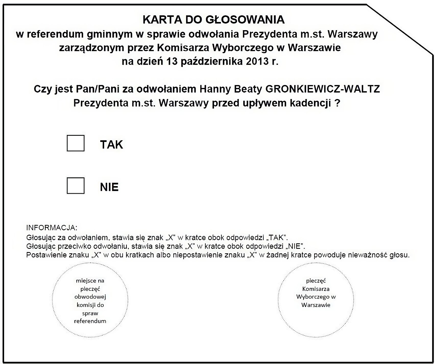 Kliknij żeby powiększyć Zdjęcie karty do głosowania w referendum gminnym w sprawie odwołania Prezydenta m.st. Warszawy zarządzonym przez Komisarza Wyborczego w Warszawie na dzień 13 października 2013 r. Na górze zamieszczone jest pytanie referendalne, poniżej informacja jak głosować. Na samym dole jest miejsce na pieczęcie. Prawy górny róg jest obcięty.