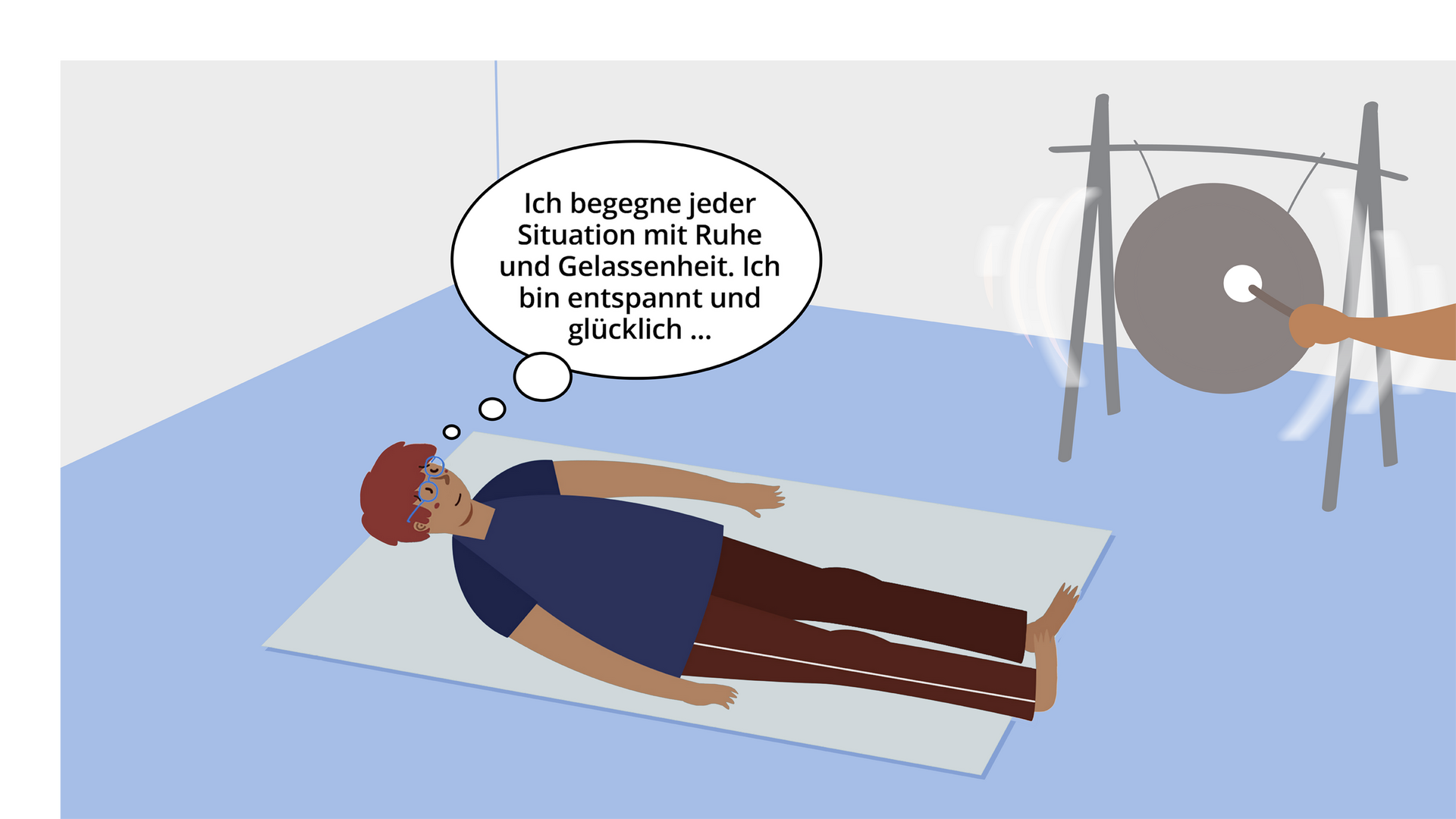 Ilustracja przedstawia chłopaka leżącego na wznak na macie relaksacyjnej. Obok ktoś uderza w gong. W dymku symbolizującym myśli chłopaka znajduje się napis: Ich begegne jeder Situation mit Ruhe und Gelassenheit. Ich bin entspannt und glücklich...