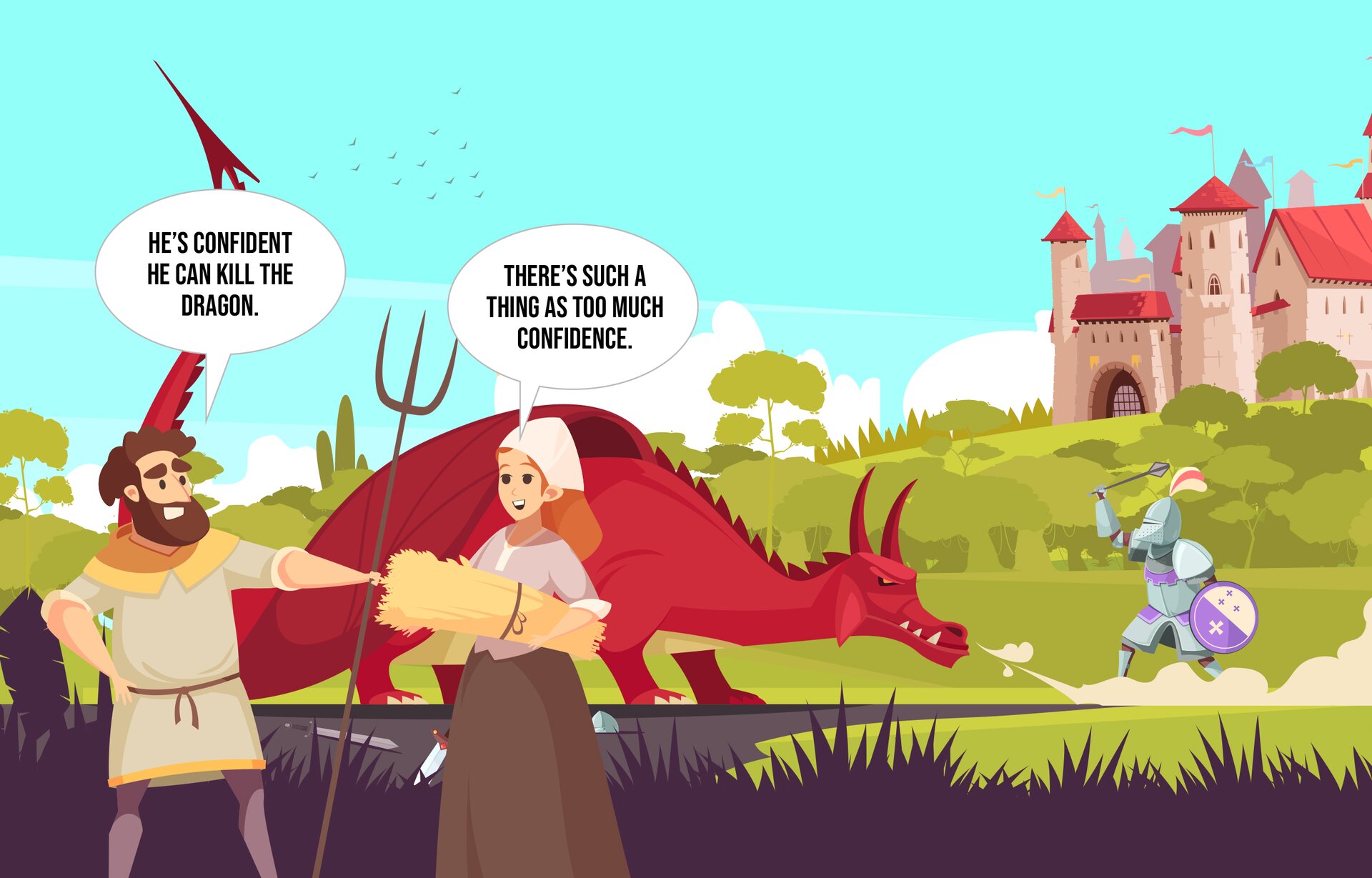Ilustracja przedstawia scenkę rodzajową, na której widoczni są wieśniacy pracujący przy zbiorze siana. W tle za nimi widoczny zamek a obok rycerz walczący ze smokiem. Mężczyzna wypowiada słowa po angielsku wpisane w chmurkę nad nim: HE'S CONFIDENT, HE CAN KILL THE DRAGON. Na kobietą widoczna chmurka ze słowami: THERE'S SUCH A THING AS TOO MUCH CONFIDENCE.