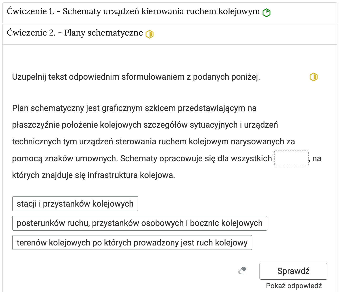 Wygląd przykładowego zadania na wstawianie tekstu w luki. Składa się ono z polecenia, tekstu z lukami oraz z propozycjami tekstów, którymi należy uzupełnić luki. Pod poleceniam znajduje się tekst z lukami, a pod nim znajdują się kafelki z proponowanymi pojęciami lub krótkim tekstem. Luki są dwie, propozycje cztery. Poniżej znajdują się kolejno: ikona gumki do ścierania, po kliknięciu której usuwane są wprowadzone odpowiedzi, przycisk Sprawdź oraz przycisk Pokaż odpowiedź.