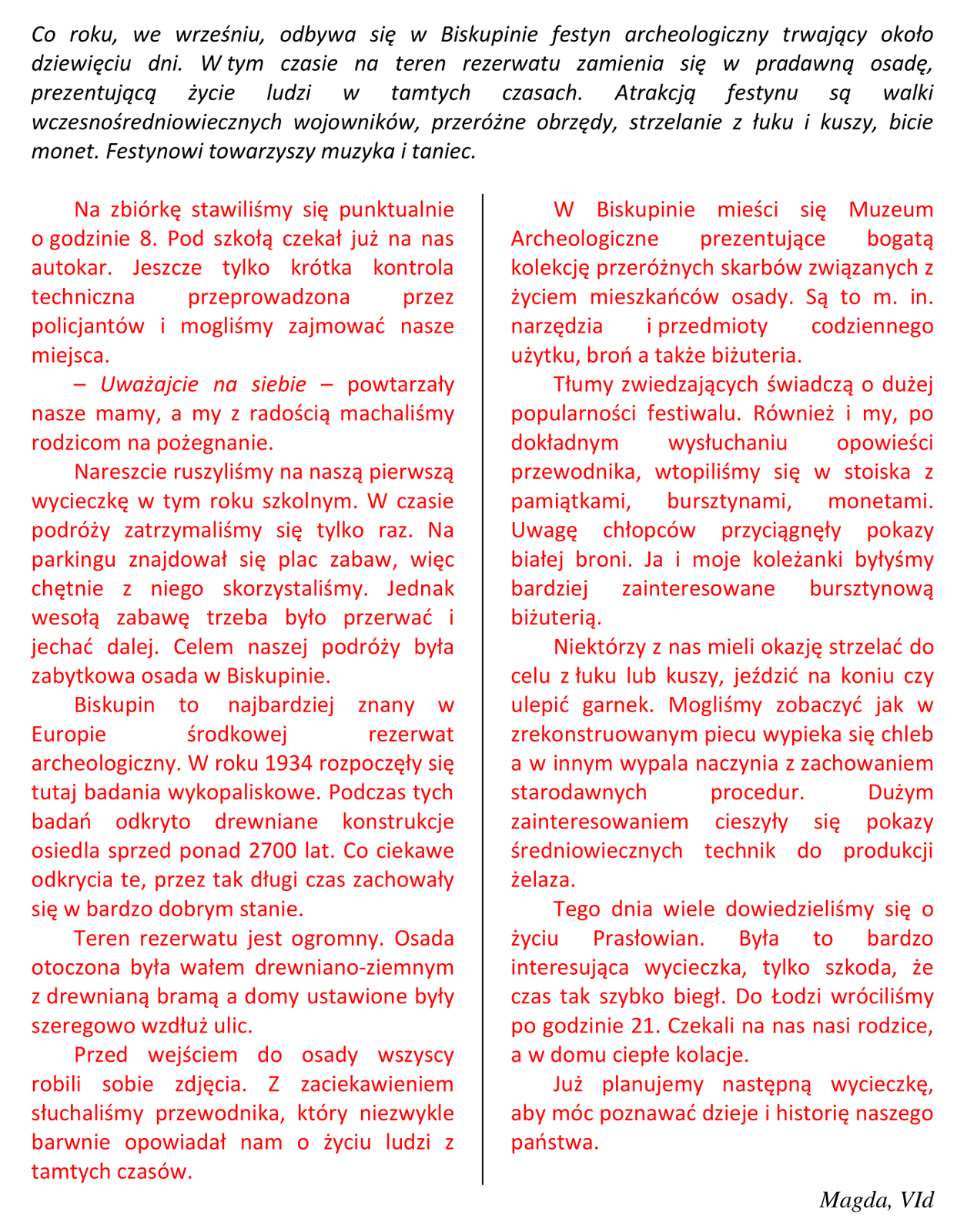 Na zrzucie ekranu ukazany jest tekst, który opisuje wycieczkę szkolną na festyn archeologiczny w Biskupinie. Napisany jest przez Magdę z klasy VI d. Wstęp napisany jest w kolorze czarnym. Przebieg wycieczki zapisano kolorem czerwonym. Tekst czerwony podzielony jest na dwie kolumny, które oddzielone są pionową linią.