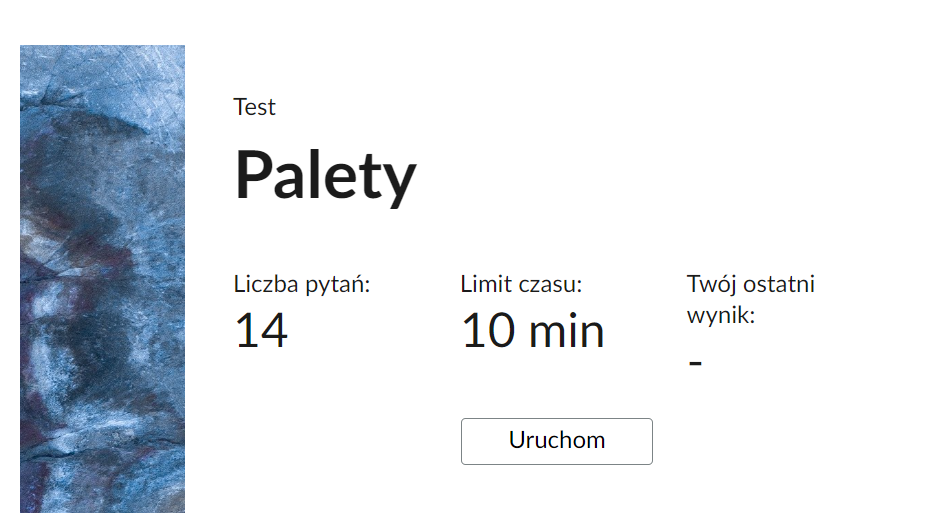 Widok na okno główne testu samosprawdzającego. Po prawej stronie ozdobna, prostokątna grafika. Obok informacje o teście. Tytuł: “Palety”. Liczba pytań: czternaście. Limit czasu: dziesięć minut. Twój ostatni wynik - brak informacji. Poniżej prostokątny przycisk: “Uruchom”.