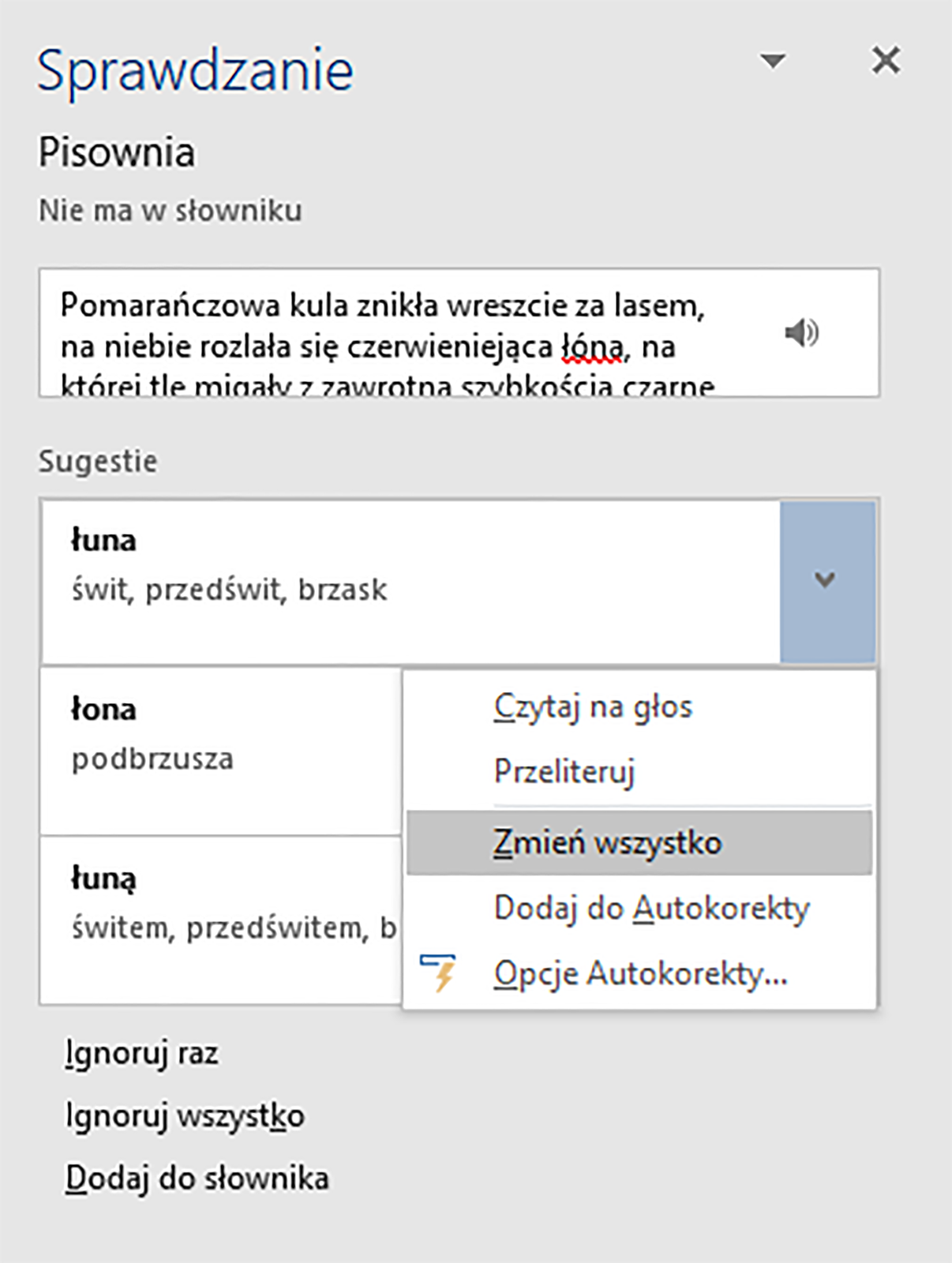 Zrzut ekranu przedstawia okno: Sprawdzanie.  Pisownia, nie ma w słowniku: czerwonym kolorem zaznaczono słowo: łóna .  Sugestie: łuna, łona, łuną.  Po kliknięciu w strzałkę obok słowa łuna pojawiła się lista opcji, w której zaznaczono: Zmień wszystko.   Poniżej znajdują się przyciski: ignoruj raz, Ignoruj wszystko, dodaj do słownika.